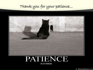Thank you for your patience…
 