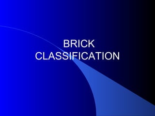 BRICK
CLASSIFICATION
 