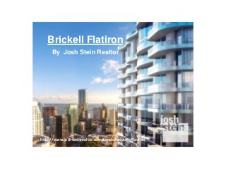 Brickell Flatiron
http://www.joshsteinrealtor.com/condo/brickell/flatiron
By Josh Stein Realtor
 