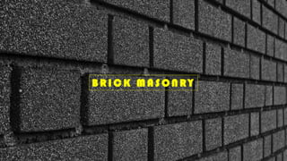 B R I C K M A S O N R Y
 