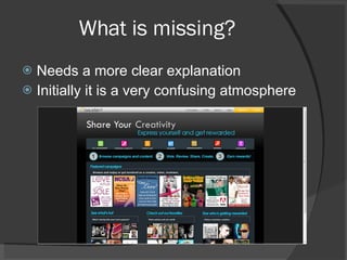 What is missing? Needs a more clear explanation Initially it is a very confusing atmosphere 