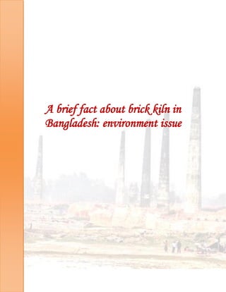 A brief fact about brick kiln in
Bangladesh: environment issue
 
