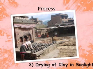 Process




3) Drying of Clay in Sunlight
 