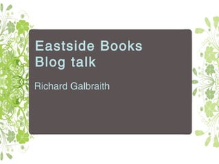 Eastside Books Blog talk Richard Galbraith 