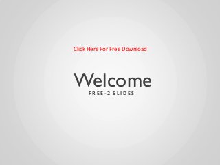 Click Here For Free Download




Welcome
     FREE-2 SLIDES
 
