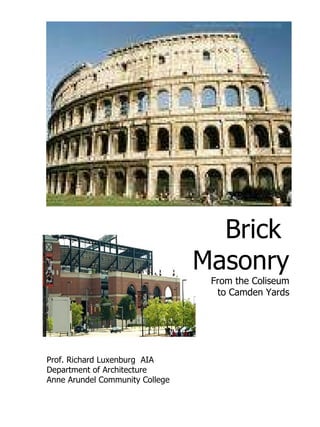 Prof. Richard Luxenburg  AIA Department of Architecture Anne Arundel Community College Brick  Masonry From the Coliseum to Camden Yards 