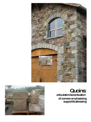 Quoins:  articulation/accentuation  of corners emphasizing support/buttressing 