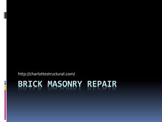 BRICK MASONRY REPAIR
http://charlottestructural.com/