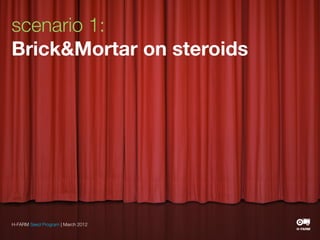 scenario 1:
Brick&Mortar on steroids




H-FARM Seed Program | March 2012
 