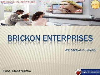 BRICKON ENTERPRISES
We believe in Quality
Pune, Maharashtra
 