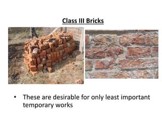 Class III Bricks
• These are desirable for only least important
temporary works
 