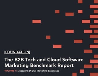 The B2B Tech and Cloud Software
Marketing Benchmark Report
VOLUME 1: Measuring Digital Marketing Excellence
 