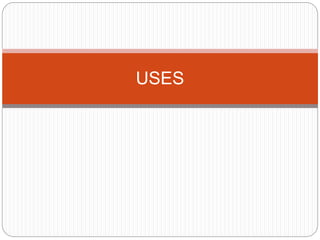 USES
 