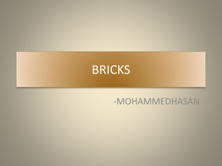 BRICKS
-MOHAMMEDHASAN
 