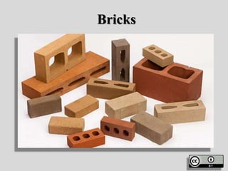 Bricks
 