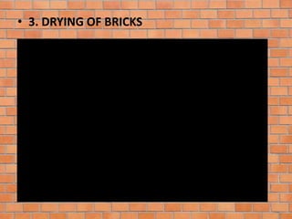 • 3. DRYING OF BRICKS
 