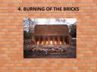 4. BURNING OF THE BRICKS
 