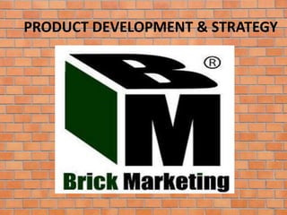 PRODUCT DEVELOPMENT & STRATEGY
 