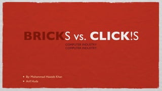 BRICK S vs.  CLICK !S COMPUTER INDUSTRY COMPUTER INDUSTRY ,[object Object],[object Object]