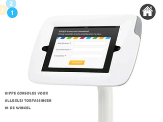 2
3 1

Hippe consoles voor
allerlei toepassingen
in de winkel

 