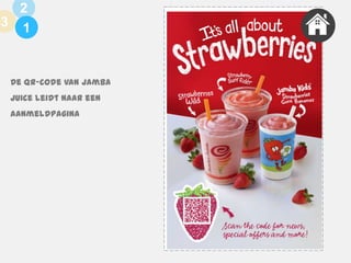 2
3 1

De QR-code van Jamba

Juice leidt naar een
aanmeldpagina

 