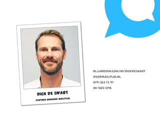 nl.linkedin.com/in/dickdezwart
dick@mailplus.nl

079-363 73 97
06-5123 1345

 
