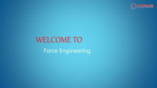 WELCOME TO
Force Engineering
 