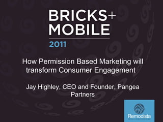 How Permission Based Marketing will transform Consumer Engagement  Jay Highley, CEO and Founder, Pangea Partners 
