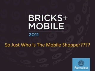 So Just Who Is The Mobile Shopper???? 