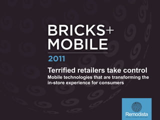 Terrified retailers take control Mobile technologies that are transforming the in-store experience for consumers 