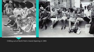 Chilling out at North Park’s Grand Opening in 1965
 