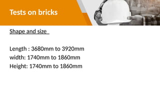 Tests on bricks
Shape and size
Length : 3680mm to 3920mm
width: 1740mm to 1860mm
Height: 1740mm to 1860mm
 