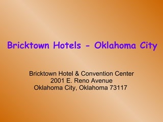 Bricktown Hotels - Oklahoma City Bricktown Hotel & Convention Center 2001 E. Reno Avenue Oklahoma City, Oklahoma 73117  