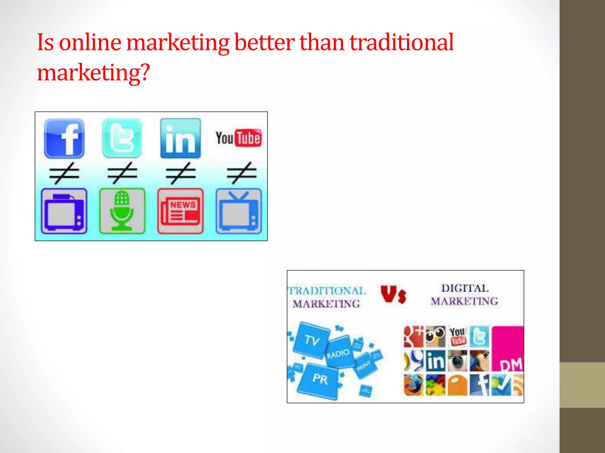 Is onlinemarketingbetterthantraditional
marketing?