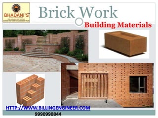 Brick Work
Building Materials
HTTP://WWW.BILLINGENGINEER.COM
9990990844
 