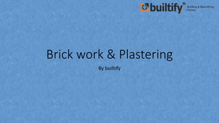 Brick work & Plastering
By builtify
 