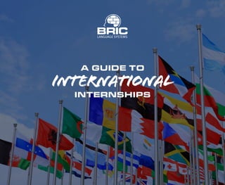A GUIDE TO
International
INTERNSHIPS
 