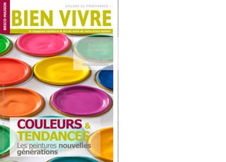 BRICO-MAISON                                                          SALON de PROVENCE




                                                              BIEN VIVRE
                                                                 le magazine tendance & Art de vivre de votre brico-maison


                                                                                                     MAISON & DECO
                                                                                                          Tout ranger
                                                                                                          en beauté
                                                                                                             CONFORT
                                                                                                       Guide des
                                                                                                     nouveautés
OCTOBRE 2011 - Numéro 0 - Exemplaire offert - www.brico.com




                                                              COULEURS &
                                                              TENDANCES
                                                              Les peintures nouvelles
                                                              générations
 