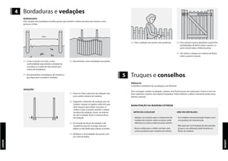 UMA VEZ INSTALADA
- Se a madeira está acinzentada, limpe-a com
um produto de manutenção.
- Não opte por uma limpeza de alta pressão,
já que a sua utilização pode levantar as
fibras da madeira.
JARDIM
JARDIM
4 Bordaduras e vedações
BORDADURAS
Para instalar uma bordadura escolha postes que tenham o dobro da altura da mesma e uma
grossura similar.
01. Crave os postes no chão, a uma
profundidade equivalente a metade da
sua altura e à razão de dois postes por
metro de bordadura.
02. Vá estendendo a bordadura, de maneira a
que fique bem esticada e nivelada.
50cm
03. Para terminar, crave a bordadura aos postes.
VEDAÇÕES
01. Trace no chão o percurso da vedação com
uma corda e estacas de madeira.
02. Seguindo o desenho da vedação que vai
instalar, marque os lugares onde tem que
abrir buracos para alojar os postes. O
melhor é que os postes tenham o dobro
da altura da vedação, assim, ao enterrá-
los até à metade, ficam à mesma altura
da vedação.
03. Em função da altura da vedação e da
resistência que lhe vá exigir, terá que
utilizar ou não betão para colocar os postes.
04. Verifique a verticalidade dos postes com
um nível de bolha.
05. Fixe a vedação aos postes com parafusos. 06. Para colocar a porta, aparafuse a parte fixa
da dobradiça de fecho sobre o poste, e a
parte móvel sobre a folha da porta.
07. Por último, coloque um sistema de fecho
entre a porta e o poste.
5 Truques e conselhos
PÉRGULAS
Complete o ambiente da sua pérgula com floreiras.
Para conseguir sombra na pérgula, coloque uma floreira junto de cada poste. Encha-a com um
bom substrato e plante uma espécie trepadora. Pode melhorar o efeito colocando ainda umas
plantas sazonais.
MANUTENÇÃO DA MADEIRA EXTERIOR
ANTES DE A COLOCAR
- Aplique um produto para o tratamento da
madeira de exterior sobre as partes onde
efectuou os cortes e sobre as zonas visíveis.
- Nunca utilize para o efeito vernizes nem
outros produtos para madeira de interior.
 