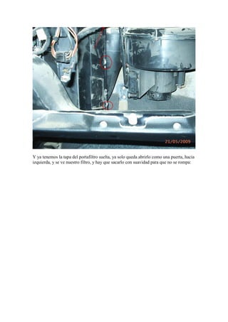 Y ya tenemos la tapa del portafiltro suelta, ya solo queda abrirlo como una puerta, hacia
izquierda, y se ve nuestro filtro, y hay que sacarlo con suavidad para que no se rompa:
 