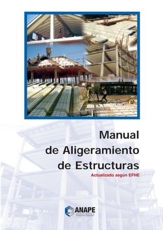 Manual
de Aligeramiento
de Estructuras
Actualizado segœn EFHE
 