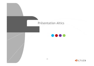 Présentation Altics




      25
 