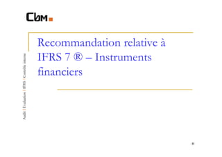 Recommandation relative à
IFRS 7 ® – Instruments
financiers




                            51
 