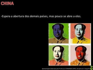 -Espera a abertura dos demais países, mas pouco se abre a eles.




                                Apresentação elaborada pela Professora FERNANDA LOPES, disciplina de Geografia
 
