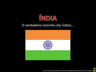 O verdadeiro caminho das Índias...




             Apresentação elaborada pela Professora FERNANDA LOPES, disciplina de Geografia
 