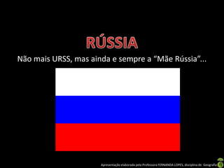 Não mais URSS, mas ainda e sempre a “Mãe Rússia”...




                      Apresentação elaborada pela Professora FERNANDA LOPES, disciplina de Geografia
 