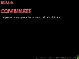 complexas cadeias produtivas:a do aço, do alumínio, etc...




                                Apresentação elaborada pela Professora FERNANDA LOPES, disciplina de Geografia
 