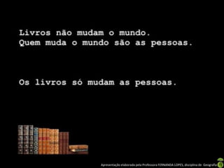 Apresentação elaborada pela Professora FERNANDA LOPES, disciplina de Geografia
 