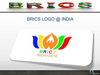 BRICS LOGO @ INDIA
11
 
