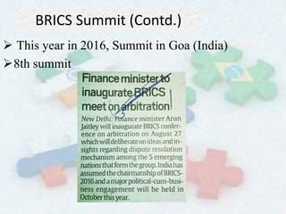 BRICS Summit (Contd.)
 This year in 2016, Summit in Goa (India)
8th summit
 